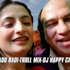 BADO BADI TROLL MIX-DJ HAPPY CHOPRA