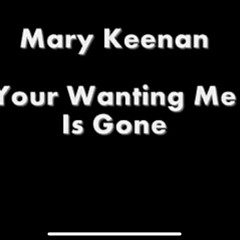 Mary Keenan - Your Wanting Me Is Gone