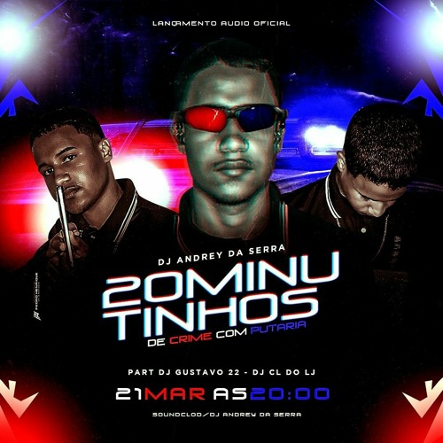 20 MINUTINHOS DE CRIME COM PUTARIA (DJ ANDREY DA SERRA) PART DJ GUSTAVO 22 & DJ CL DO LJ