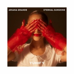 Ariana Grande - Eternal Sunshine (YUNIFY Remix)