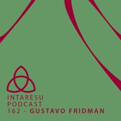 Intaresu Podcast 162 - Gustavo Fridman