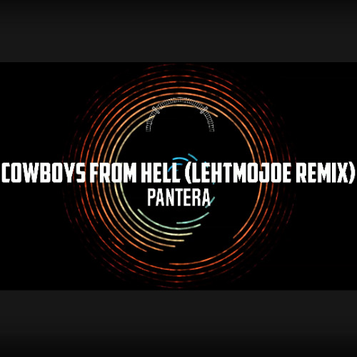 Pantera - Cowboys From Hell (LehtMoJoe Remix)