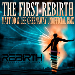 Matt od & Lee Greenaway THE FIRST REBIRTH (UNOFFICIAL RMX)