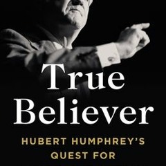 (PDF/ePub) True Believer: Hubert Humphrey's Quest for a More Just America - James Traub