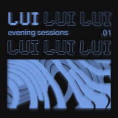 LUI | EVENING SESSIONS .01