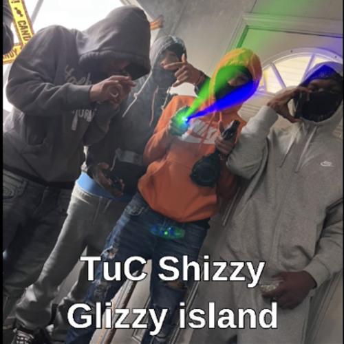 TuC Shizzy - Glizzy Island