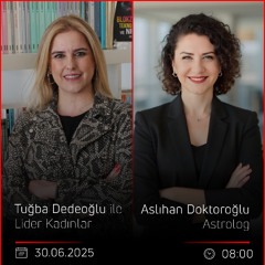 Aslıhan Doktoroğlu - Tuğba Dedeoğlu ile Lider Kadınlar
