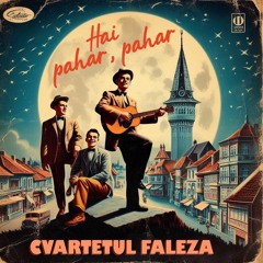 Cvartetul Faleza - Hai Pahar, Pahar