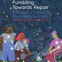 ACCESS KINDLE PDF EBOOK EPUB Fumbling Towards Repair: A Workbook for Community Accountability Facili