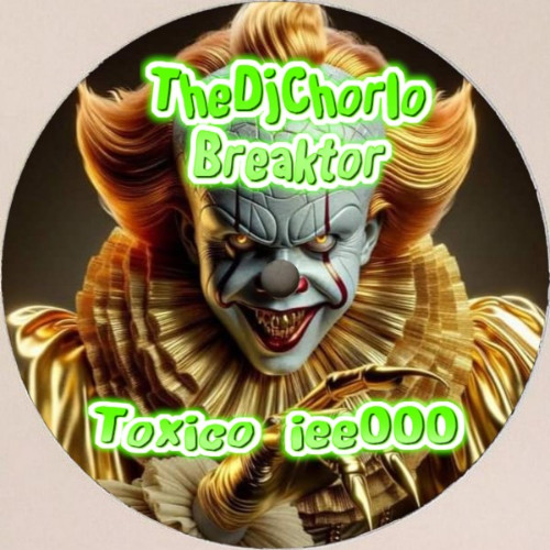 TheDjChorlo Breaktor - Toxico ieeOOO (Original Mix) 2024