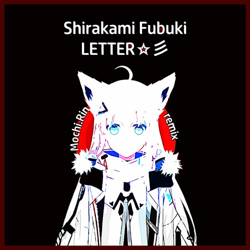 Shirakami Fubuki - LETTER☆彡 (Mochi.Rin remix) [WIP]