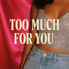 Too Much for You