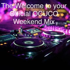 The Welcome to your Official OCUCO Weekend Mix