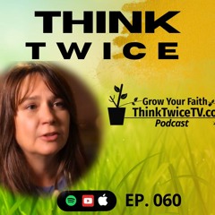 Think Twice (About Faith) 060 Think Twice TV Podcast