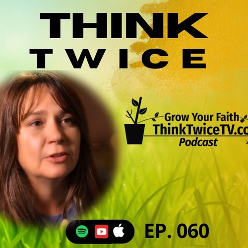 Think Twice (About Faith) 060 Think Twice TV Podcast