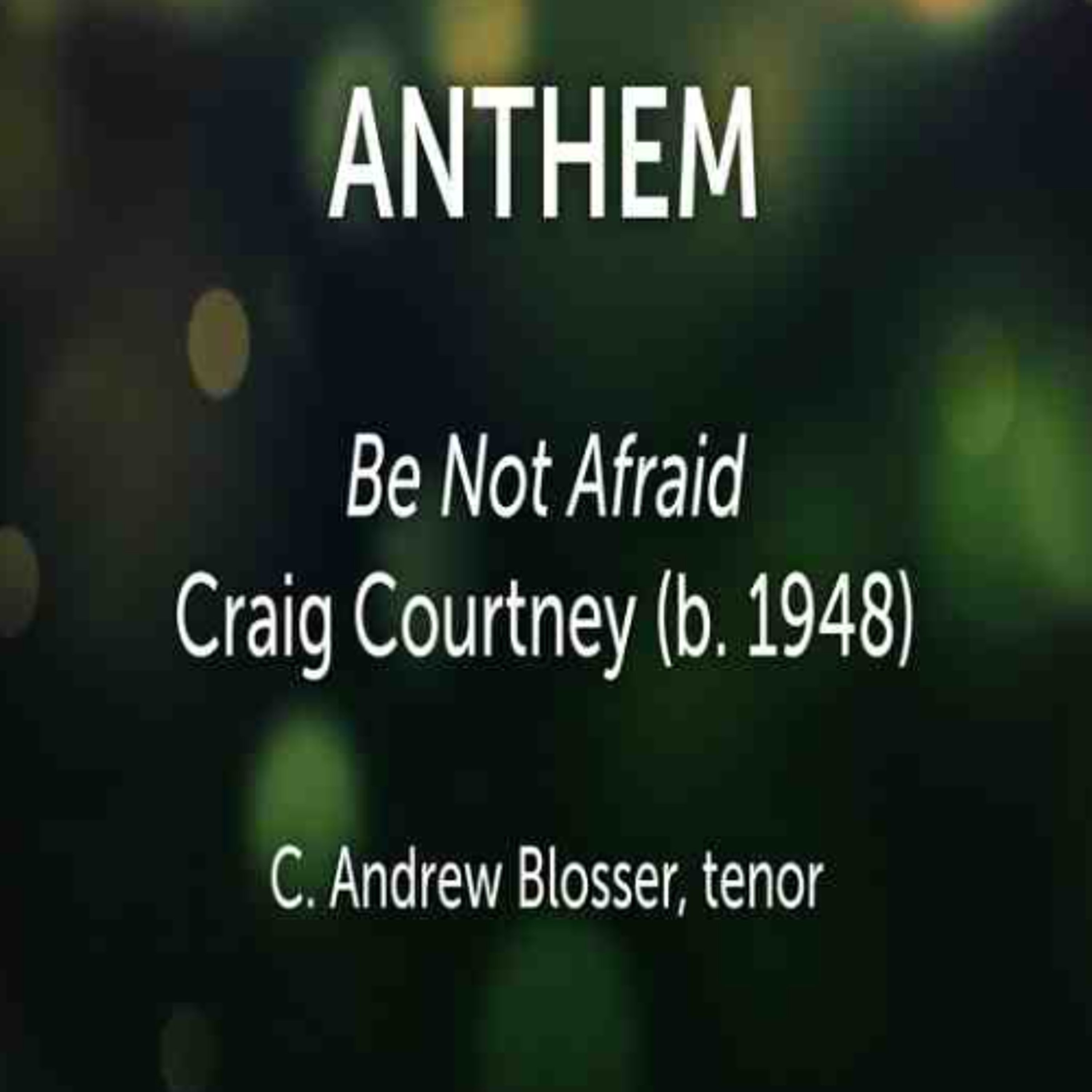 Be Not Afraid Craig Courtney (b. 1948) - C. Andrew Blosser, tenor, Suzanne Newcomb, piano_result expanded rotated II episode artwork