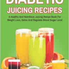 Read EPUB 💘 Diabetic Juicing Recipes: A Healthy And Nutritious Juicing Recipe Book F