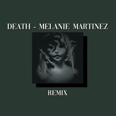 Death - Melanie Martinez (but she resurrected cuz of this remix)