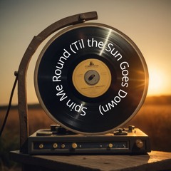 Spin Me Round (Til the Sun Goes Down)