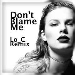 Don't Blame Me (Lo_C Remix) *Filtered for SoundCloud*