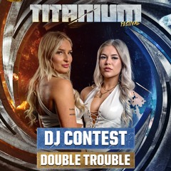 TITANIUM Festival DJ Contest - Double Trouble