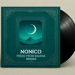 NONICO x 2elements - Freed From Baiana (Remake)