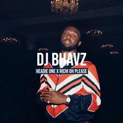 Headie One - (Richi Oh Please Remix) | DJ Bhavz