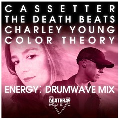 Cassetter x The Death Beats - Energy (Drumwave Mix) [Featuring Charley Young x Color Theory]