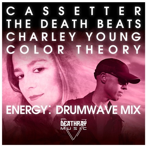 Cassetter x The Death Beats - Energy (Drumwave Mix) [Featuring Charley Young x Color Theory]