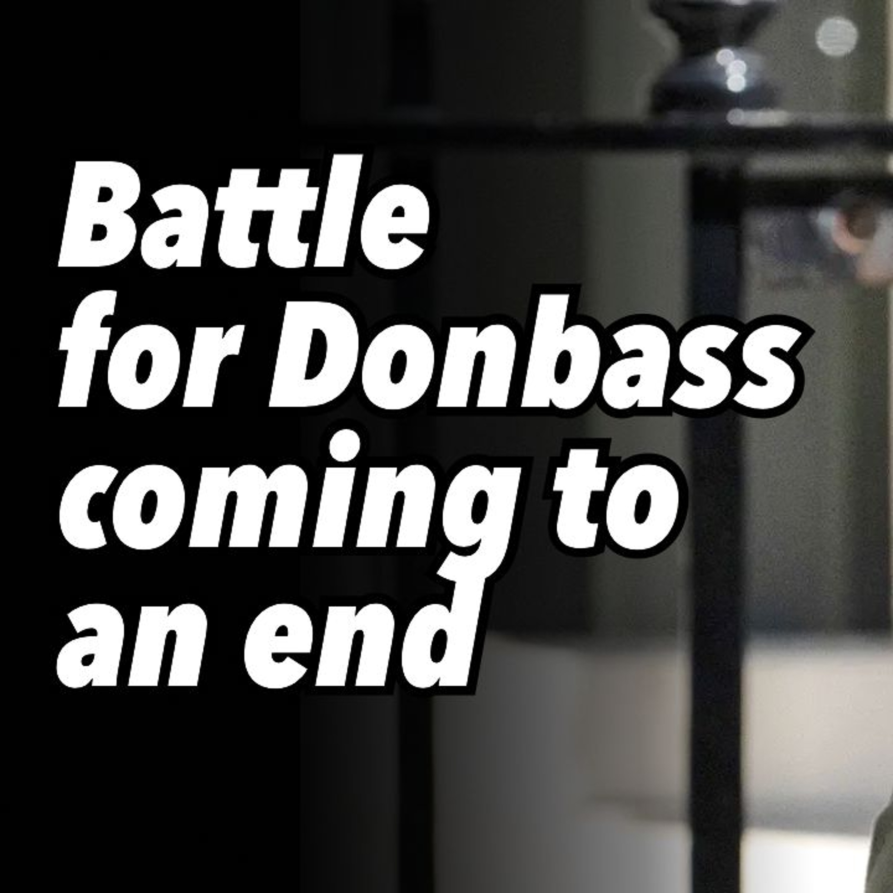 Battle for Donbass coming to an end