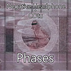 Phases    - - - - - - Negative Headphone and COtu