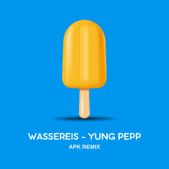 Wassereis -Yung Pepp (APK Remix)
