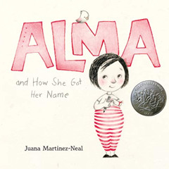 [View] EBOOK 💚 Alma and How She Got Her Name by  Juana Martinez-Neal &  Juana Martin