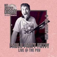 NAD! Mix Series Vol. 8 - Pablo Fatty Fatty LIVE at Not Another Disco!