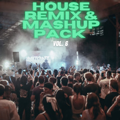 House Remix & Mashup Pack Vol. 6 (Support: ACRAZE, Cloonee, Diplo & Dillon Francis)[FREE DOWNLOAD]