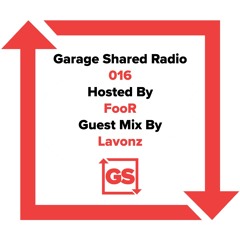 Garage Shared Show 016 w/ FooR ft. Lavonz