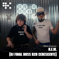 Nítido presenta: R.E.M. (DJ FINAL BOSS B2B CERESCENTE)
