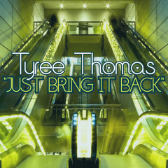 Just Bring It Back by Tyree Thomas