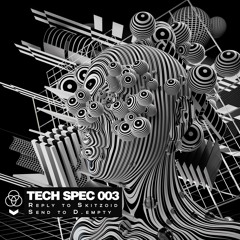 Tech Spec 003  Reply to Skitzoid // Send to D.Empty
