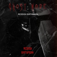 REDDISH BIRTHMARK - GHOST MODE