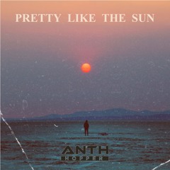 ANTH HOPPER - PRETTY LIKE THE SUN ( RADIO EDIT )