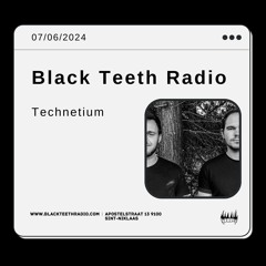 Black Teeth Radio: Melodic Journey With Technetium (07 - 06 - 2024)