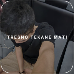 Tresno Tekane Mati