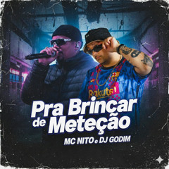 PRA BRINCA DE METEÇÃO - DJ GODIM E MC NITO