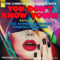 THE DARROW CHEM SYNDICATE - You Don't Know Yours (Kid Panel Remix)