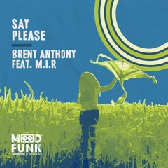 Brent Anthony feat. M.I.R - SAY PLEASE // MFR317