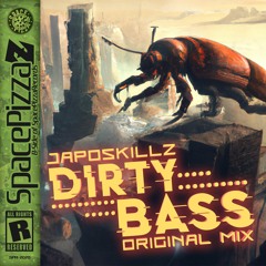 Japoskillz - Dirty Bass [Space Pizza Z] [Out Now]