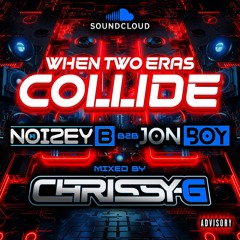 (WHEN TWO ERAS COLLIDE) DJ Chrissy G - MCS Jonboy & Noizey B