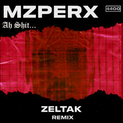 Mzperx - Ah Shit (Zeltak Remix)