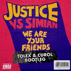 Justice Vs Simian - We Are Your Friends (Tolex & Curol Bootleg)